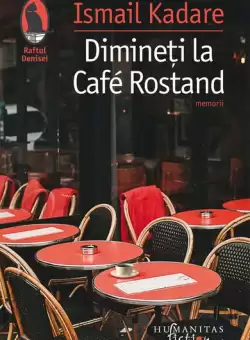 Dimineti la Café Rostand - Paperback brosat - Ismail Kadare - Humanitas Fiction