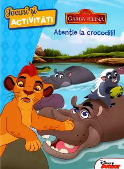 Disney. Garda felina. Atentie la crocodili. Jocuri si activitati