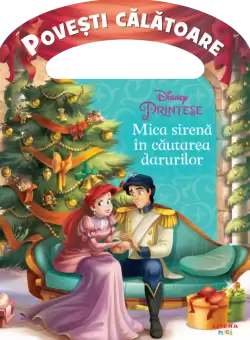 Disney. Printese. Mica sirena in cautarea darurilor. Povesti calatoare