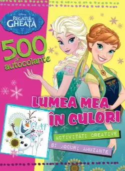 Disney. Regatul de gheata. Lumea mea in culori. 500 de autocolante