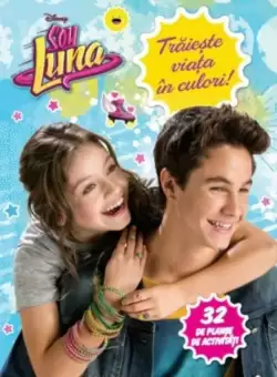 Disney. Soy Luna. Traieste viata in culori