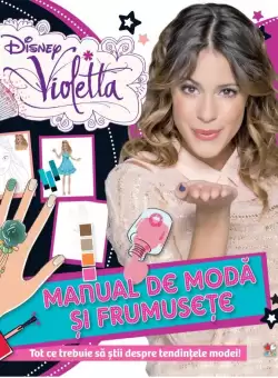 Disney. Violetta. Manual de moda si frumusete