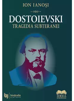 Dostoievski. Tragedia subteranei