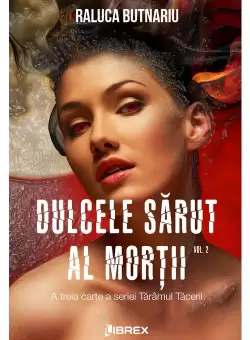 Dulcele sarut al mortii Vol. 2 - Seria Taramul Tacerii, partea a III-a