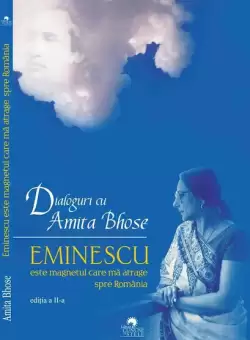 Eminescu este magnetul care ma atrage spre Romania. Dialoguri cu Amita Bhose - Paperback brosat - Amita Bhose - Cununi de Stele