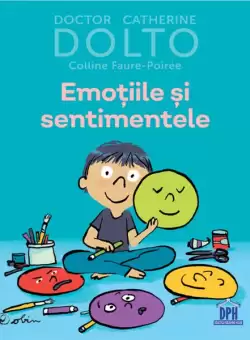 Emotiile si sentimentele - Hardcover - Catherine Dolto, Colline Faure-Poirée - Didactica Publishing House
