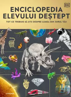 Enciclopedia elevului destept. Tot ce trebuie sa stii despre lumea din jurul tau
