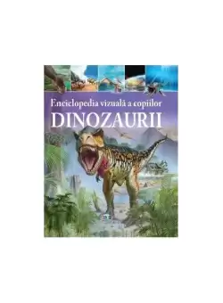 Enciclopedia vizuala a copiilor - Dinozaurii - Hardcover - Clare Hibbert - Prut