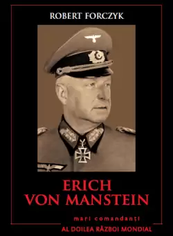 Erich Von Manstein. Mari comandanti in al Doilea Razboi Mondial