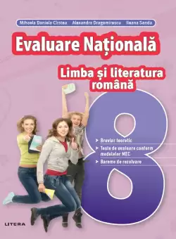 Evaluare Nationala. Limba si literatura romana. Clasa a VIII-a