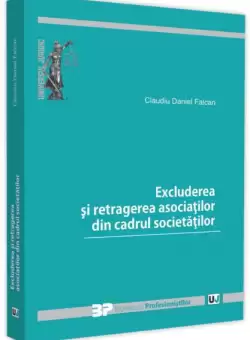 Excluderea si retragerea asociatilor din cadrul societatilor - Paperback brosat - Claudiu Daniel Falcan - Universul Juridic