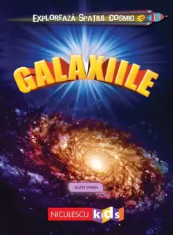 Exploreaza Spatiul Cosmic: Galaxiile - Paperback - Ruth Owen - Niculescu