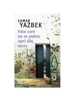Fata care nu se putea opri din mers - Paperback brosat - Samar Yazbek - Pandora M