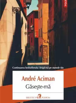 Gaseste-ma - Paperback brosat - André Aciman - Polirom
