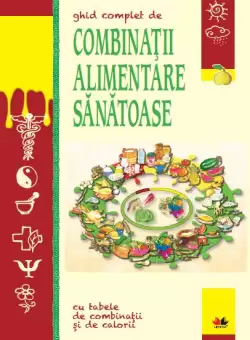 Ghid complet de combinatii alimentare sanatoase