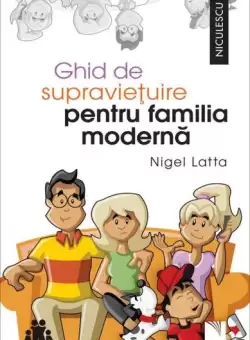Ghid de supravietuire pentru familia moderna - Paperback brosat - Nigel Latta - Niculescu