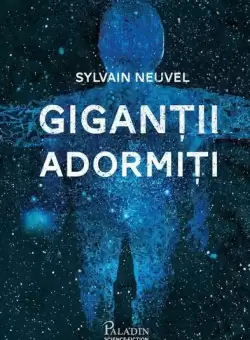 Gigantii adormiti (Vol. 1) - Hardcover - Sylvain Neuvel - Paladin