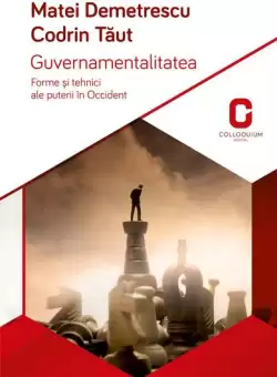 Guvernamentalitatea. Forme si tehnici ale puterii in Occident - Paperback brosat - Codrin Taut, Matei Demetrescu - Adenium