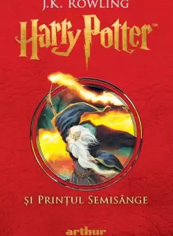 Harry Potter si Printul Semisange (Vol. 6) - Hardcover - J.K. Rowling - Arthur