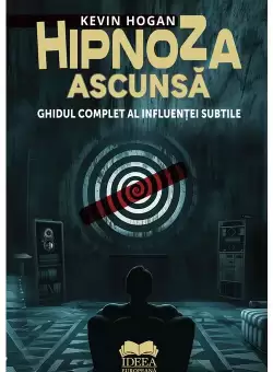 Hipnoza ascunsa. Ghidul complet al influentei subtile
