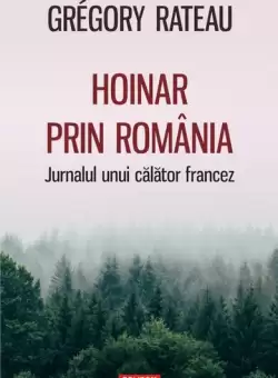 Hoinar prin Romania. Jurnalul unui calator francez - Paperback brosat - Grégory Rateau - Polirom