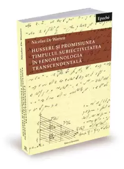 Husserl si promisiunea timpului. Subiectivitatea in fenomenologia transcendentala - Paperback brosat - Nicolas De Warren - Ratio et Revelatio