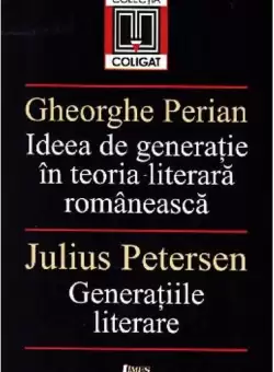 Ideea de generatie in teoria literara romaneasca. Generatiile literare - Paperback brosat - Gheorghe Perian, Julius Petersen - Limes