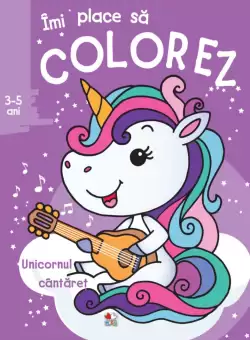 Imi place sa colorez. Unicornul cantaret (3-5 ani)