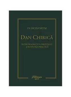 In Honorem. Intre dogmatica dreptului si ratiunea practica - Paperback brosat - Dan Chirica, Ionut-Florin Popa, Sergiu Golub - Hamangiu