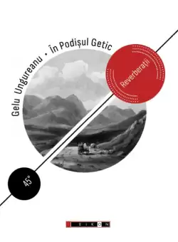 In Podisul Getic. Reverberatii | Gelu Ungureanu