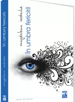In umbra fericirii | Magdalena Iordache