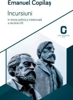Incursiuni in istoria politica si intelectuala a secolului XX - Paperback brosat - Emanuel Copilas - Adenium