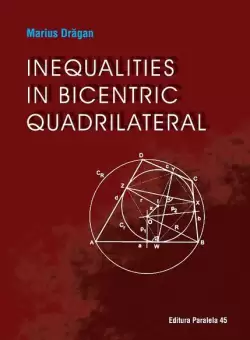 Inequalities in bicentric quadrilateral - Paperback brosat - Marius Dragan - Paralela 45