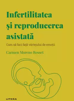 Infertilitatea si reproducerea asistata. Volumul 41. Descopera Psihologia