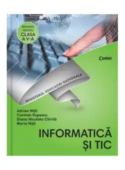 Informatica si TIC. Manual pentru pentru clasa a V-a - Paperback brosat - Adrian Nita, Carmen Popescu, Diana Nicoleta Chirila, Maria Nita - Corint