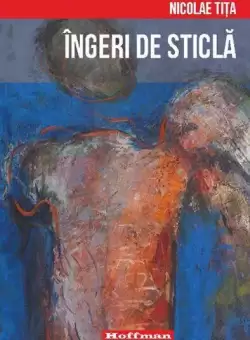 Ingeri de sticla - Paperback brosat - Nicolae Tita - Hoffman