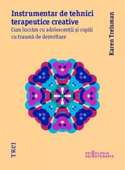 Instrumentar de tehnici terapeutice creative - Paperback brosat - Karen Treisman - Trei