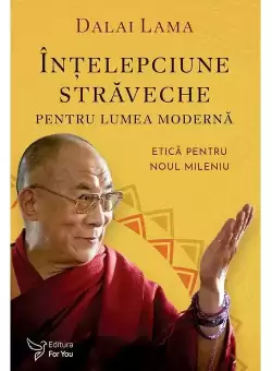 Intelepciune straveche pentru lumea moderna - Dalai Lama