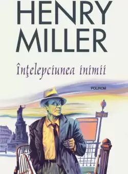 Intelepciunea inimii - Paperback brosat - Henry Miller - Polirom
