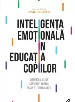 Inteligenta emotionala in educatia copiilor - Paperback brosat - Brian S. Friedlander, Maurice J. Elias, Steven E. Tobias - Curtea Veche
