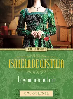 Isabela de Castilia. Legamantul iubirii