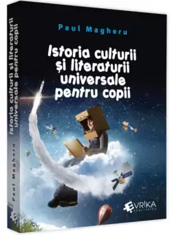Istoria culturii si literaturii universale pentru copii - Paperback brosat - Paul Magheru - Evrika