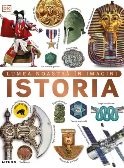 Istoria. Lumea noastra in imagini