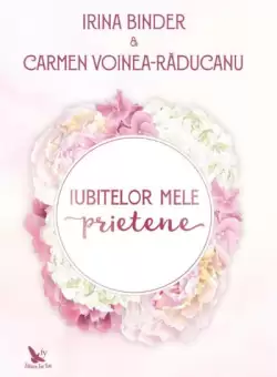 Iubitelor mele prietene - Paperback brosat - Irina Binder, Carmen Voinea-Raducanu - For You