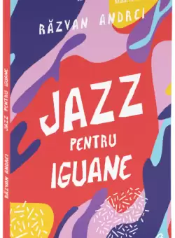 Jazz pentru iguane | Razvan Andrei 