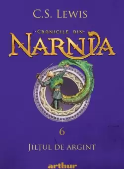 Jiltul de argint. Cronicile din Narnia (Vol. 6) - Hardcover - Clive Staples Lewis - Arthur