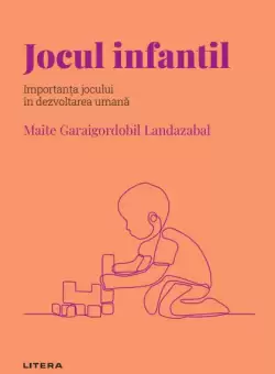Jocul infantil. Volumul 45. Descopera Psihologia