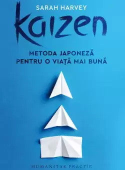Kaizen. Metoda japoneza pentru o viata mai buna - Paperback brosat - Sarah Harvey - Humanitas