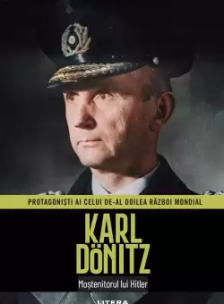 Karl Dönitz. Volumul 19. Protagonisti ai celui de-al Doilea Razboi Mondial