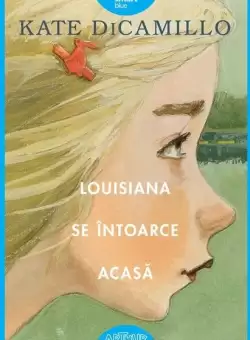Louisiana se intoarce acasa (Vol. 2) - Hardcover - Kate DiCamillo - Arthur